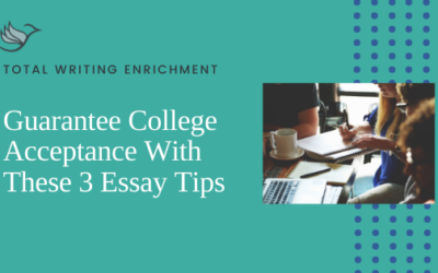 Guarantee College Acceptance With These 3 Essay Tips