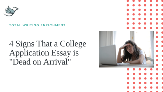 4 Signs That a College Application Essay is “Dead on Arrival”