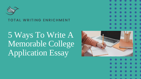 5 Ways To Write A Memorable College Application Essay